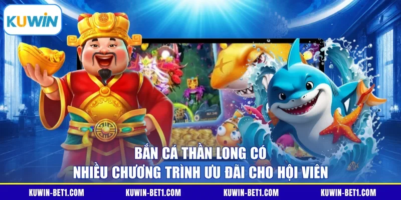 Bắn cá Thần Long có nhiều chương trình ưu đãi cho hội viên 